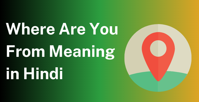 where-are-you-from-meaning-in-hindi-synonyms